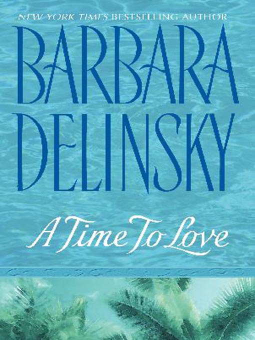 Title details for A Time To Love by Barbara Delinsky - Wait list